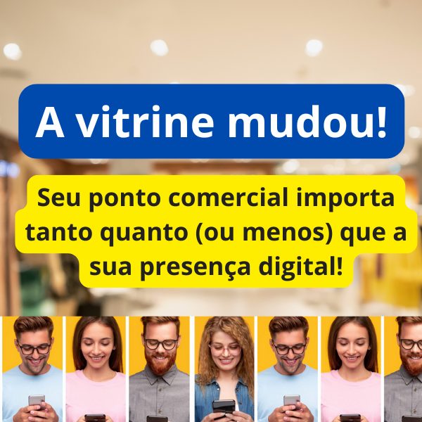 A vitrine mudou! Sua presença digital é tão impo